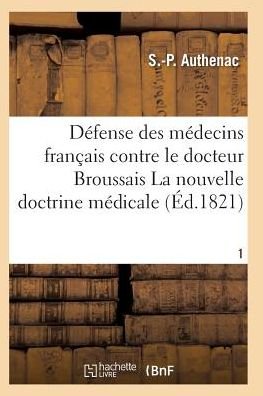 Cover for Authenac-s-p · Medecins Francais Contre Le Docteur Broussais, Auteur De La Nouvelle Doctrine Medicale T01 (Pocketbok) (2016)