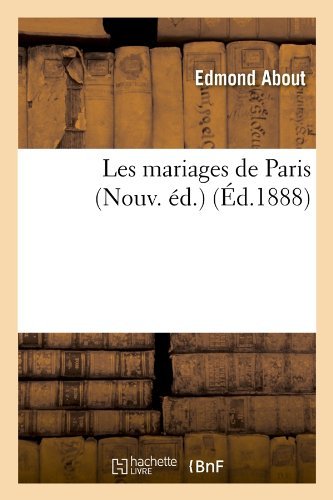 Cover for Edmond About · Les Mariages De Paris (Nouv. Ed.) (Ed.1888) (French Edition) (Paperback Book) [Nouv., French edition] (2012)