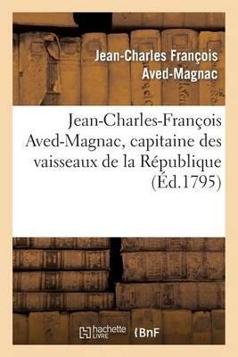Cover for Aved-magnac-j-c · Jean-charles-francois Aved-magnac, Capitaine Des Vaisseaux De La Republique, Accuse (Taschenbuch) [French edition] (2013)