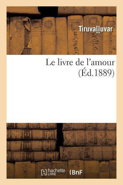 Cover for Tiruval L. Uvar · Le Livre De L'amour (Paperback Bog) [French edition] (2013)