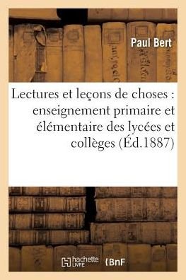 Cover for Bert-p · Lectures et Lecons De Choses: Pour L'enseignement Primaire et Elementaires Des Lycees et Colleges (Taschenbuch) (2016)