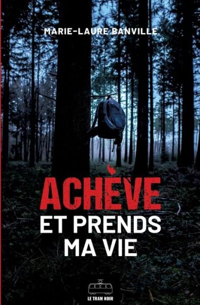 Cover for Marie-Laure Banville · Achève et prends ma vie (Taschenbuch) (2019)