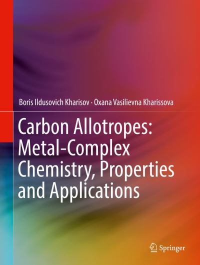 Cover for Kharisov · Carbon Allotropes Metal Complex Chemistry Properties and Applications (Book) [1st ed. 2019 edition] (2019)