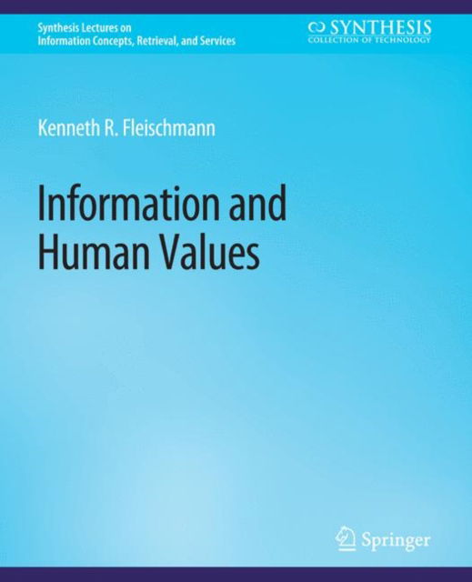 Cover for Kenneth Fleischmann · Information and Human Values - Synthesis Lectures on Information Concepts, Retrieval, and Services (Paperback Book) (2013)