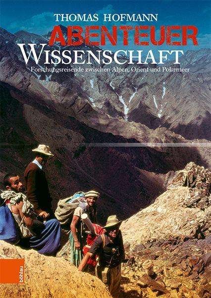 Cover for Thomas Hofmann · Abenteuer Wissenschaft: Forschungsreisende zwischen Alpen, Orient und Polarmeer (Gebundenes Buch) (2020)