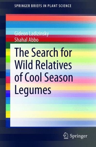 The Search for Wild Relatives of Cool Season Legumes - SpringerBriefs in Plant Science - Gideon Ladizinsky - Livros - Springer International Publishing AG - 9783319145044 - 16 de abril de 2015