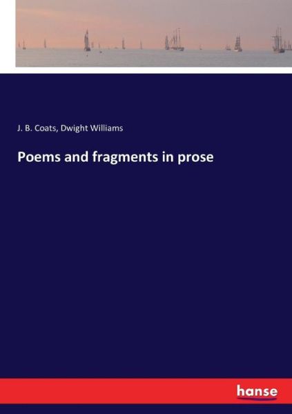 Poems and fragments in prose - Coats - Bøger -  - 9783337374044 - 31. oktober 2017