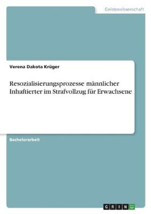 Cover for Verena Dakota Kruger · Resozialisierungsprozesse mannlicher Inhaftierter im Strafvollzug fur Erwachsene (Paperback Book) (2021)