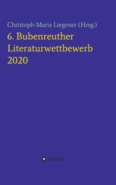 Cover for Liegener · 6. Bubenreuther Literaturwettb (Book) (2020)