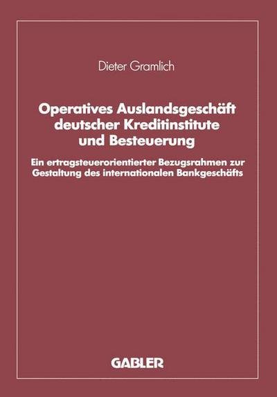 Cover for Dieter Gramlich · Operatives Auslandsgeschaft Deutscher Kreditinstitute Und Besteuerung (Taschenbuch) [Softcover Reprint of the Original 1st 1990 edition] (1990)