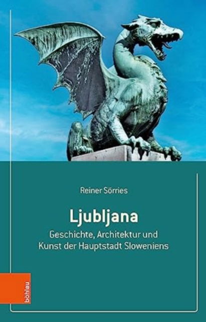 Cover for Reiner Sorries · Ljubljana: Geschichte, Architektur und Kunst der Hauptstadt Sloweniens (Paperback Book) (2023)