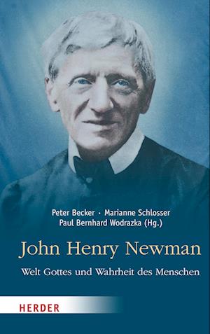 John Henry Newman – Welt Gottes und Wahrheit des Menschen - Peter Becker - Boeken - Verlag Herder - 9783451393044 - 10 oktober 2022