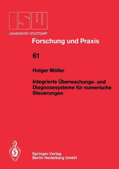 Cover for Holger Moeller · Integrierte UEberwachungs- Und Diagnosesysteme Fur Numerische Steuerungen - Isw Forschung Und Praxis (Paperback Book) [German edition] (1986)