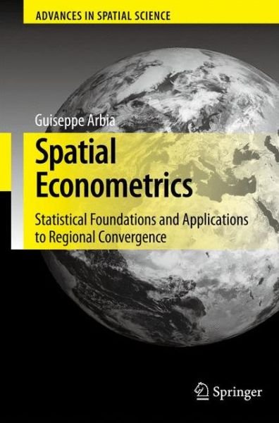 Cover for Giuseppe Arbia · Spatial Econometrics: Statistical Foundations and Applications to Regional Convergence - Advances in Spatial Science (Hardcover bog) (2006)