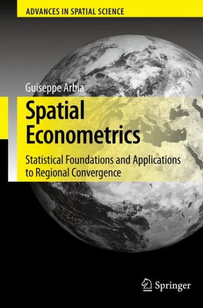 Cover for Giuseppe Arbia · Spatial Econometrics: Statistical Foundations and Applications to Regional Convergence - Advances in Spatial Science (Innbunden bok) (2006)