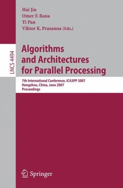 Cover for Hai Jin · Algorithms and Architectures for Parallel Processing: 7th International Conference, Ica3pp 2007, Hangzhou, China, June 11-14, 2007, Proceedings - Lecture Notes in Computer Science / Theoretical Computer Science and General Issues (Paperback Book) (2007)