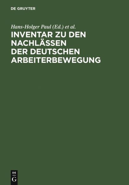 Cover for Hans-holger Paul · Inventar Zu den Nachlassen Der Deutschen Arbeiterbewegung: Fur Die Zehn Westdeutschen Lander Und West-berlin (Hardcover Book) (1993)