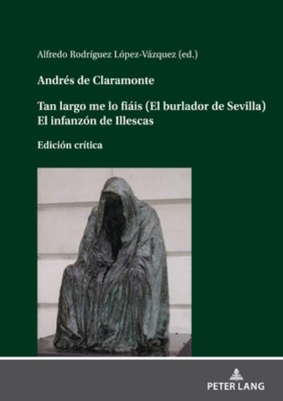 Cover for Alfredo Rodríguez López-Vázquez · Andrés de Claramonte. Tan Largo Me lo FiáIs (el Burlador de Sevilla). el Infanzón de Illescas. Edición Crítica (Book) (2023)