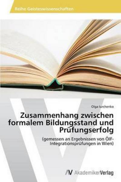 Cover for Iurchenko Olga · Zusammenhang Zwischen Formalem Bildungsstand Und Prufungserfolg (Pocketbok) (2015)
