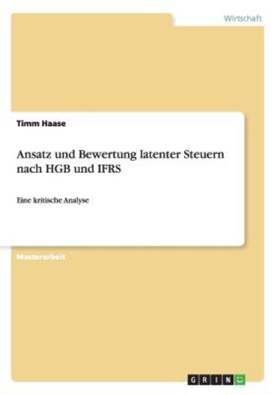 Cover for Timm Haase · Ansatz und Bewertung latenter Steuern nach HGB und IFRS: Eine kritische Analyse (Paperback Book) (2010)