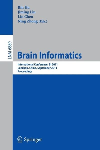 Cover for Bin Hu · Brain Informatics: International Conference, BI 2011, Lanzhou, China, September 7-9, 2011. Proceedings - Lecture Notes in Computer Science (Paperback Book) (2011)
