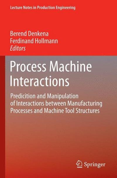 Cover for Berend Denkena · Process Machine Interactions: Predicition and Manipulation of Interactions between Manufacturing Processes and Machine Tool Structures - Lecture Notes in Production Engineering (Paperback Bog) [2013 edition] (2014)