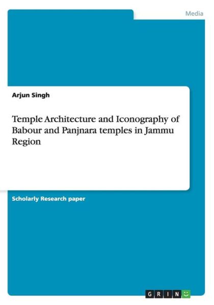 Cover for Arjun Singh · Temple Architecture and Iconography of Babour and Panjnara temples in Jammu Region (Paperback Book) (2015)