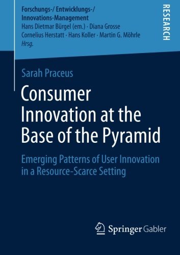 Sarah Praceus · Consumer Innovation at the Base of the Pyramid: Emerging Patterns of User Innovation in a Resource-Scarce Setting - Forschungs- / Entwicklungs- / Innovations-Management (Pocketbok) (2014)