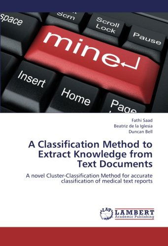 Cover for Duncan Bell · A Classification Method to Extract Knowledge from Text Documents: a Novel Cluster-classification Method for Accurate Classification of Medical Text Reports (Paperback Book) (2012)