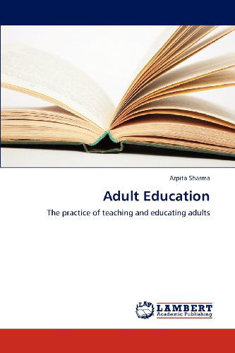 Cover for Arpita Sharma · Adult Education: the Practice of Teaching and Educating Adults (Taschenbuch) (2012)