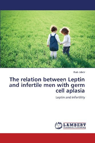 Cover for Ihab Jaber · The Relation Between Leptin and Infertile men with Germ Cell Aplasia: Leptin and Infertility (Taschenbuch) (2013)