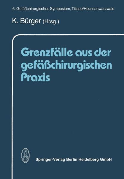 Cover for K Burger · Grenzfalle Aus Der Gefasschirurgischen Praxis (Paperback Book) [Softcover Reprint of the Original 1st 1993 edition] (2013)