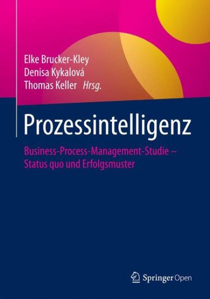 Cover for Brucker Kley  Elke · Prozessintelligenz: Business-Process-Management-Studie - Status quo und Erfolgsmuster (Hardcover Book) (2018)