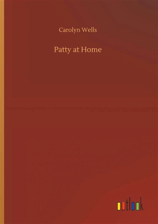 Cover for Carolyn Wells · Patty at Home (Hardcover Book) (2018)