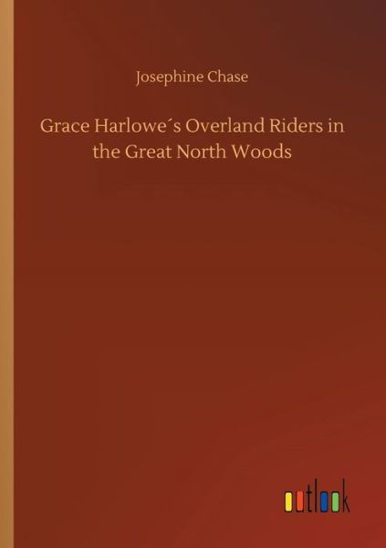 Grace Harlowe's Overland Riders i - Chase - Bøker -  - 9783734025044 - 20. september 2018