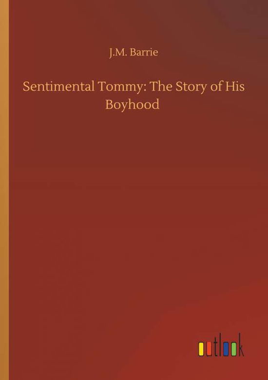 Sentimental Tommy: The Story of - Barrie - Bøger -  - 9783734096044 - 25. september 2019