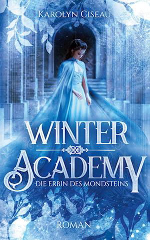 Cover for Karolyn Ciseau · Winter Academy. Die Erbin des Mondsteins (Book) (2023)