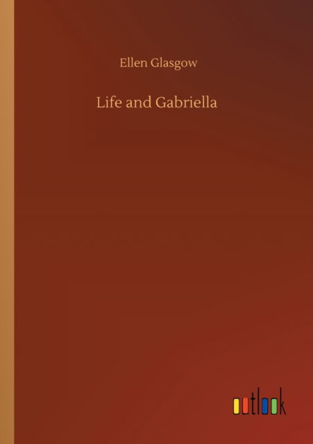 Cover for Ellen Glasgow · Life and Gabriella (Paperback Book) (2020)