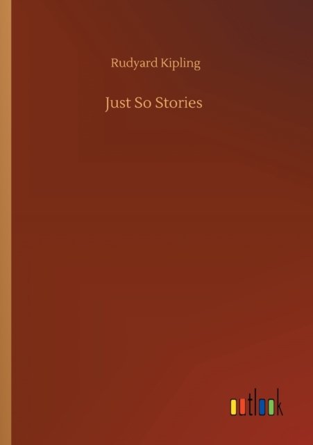 Just So Stories - Rudyard Kipling - Boeken - Outlook Verlag - 9783752324044 - 18 juli 2020