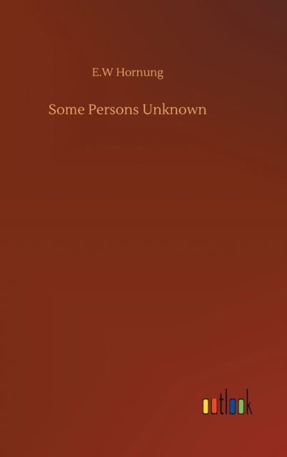 Cover for E W Hornung · Some Persons Unknown (Gebundenes Buch) (2020)