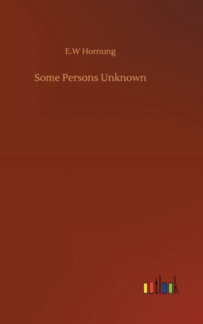 Some Persons Unknown - E W Hornung - Books - Outlook Verlag - 9783752395044 - August 3, 2020