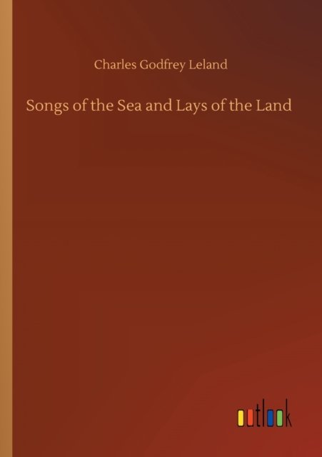 Cover for Charles Godfrey Leland · Songs of the Sea and Lays of the Land (Paperback Bog) (2020)