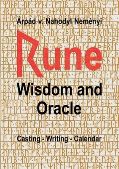 Rune Wisdom and Oracle: Casting - Writing - Calendar - Arpad Von Nahodyl Nemenyi - Livros - Books on Demand - 9783752692044 - 18 de janeiro de 2021