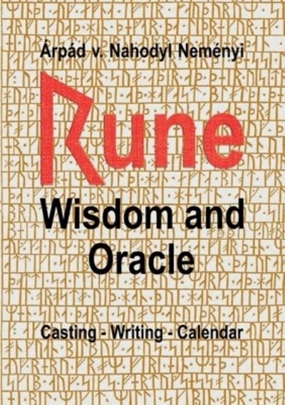 Cover for Arpad Von Nahodyl Nemenyi · Rune Wisdom and Oracle: Casting - Writing - Calendar (Taschenbuch) (2021)