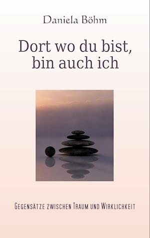 Cover for Daniela Böhm · Dort wo du bist, bin auch ich (Paperback Book) (2021)