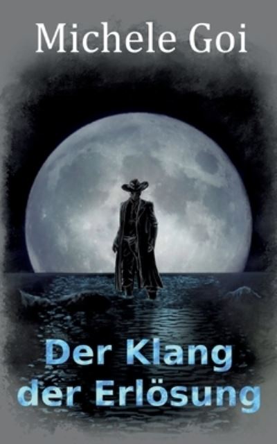 Der Klang der Erlösung - Michele Goi - Bücher - BoD – Books on Demand - 9783758322044 - 10. Januar 2024