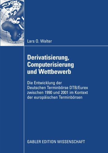 Cover for Lars Walter · Derivatisierung, Computerisierung Und Wettbewerb: Die Entwicklung Der Deutschen Terminboerse Dtb / Eurex Zwischen 1990 Und 2001 Im Kontext Der Europaischen Terminboersen (Paperback Book) [2009 edition] (2009)