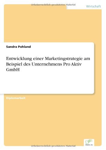 Entwicklung einer Marketingstrategie am Beispiel des Unternehmens Pro Aktiv GmbH - Sandra Pohland - Kirjat - Diplom.de - 9783836602044 - keskiviikko 7. maaliskuuta 2007