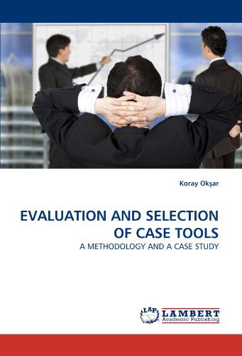 Cover for Koray Ok?ar · Evaluation and Selection of Case Tools: a Methodology and a Case Study (Paperback Book) (2010)