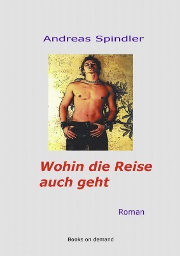 Cover for Anfreas Spindler · Wohin Die Reise Auch Geht (Pocketbok) [German edition] (2009)